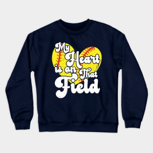 funny My Heart is on That Field softball baseball mom dad Softball For Girls Crewneck Sweatshirt